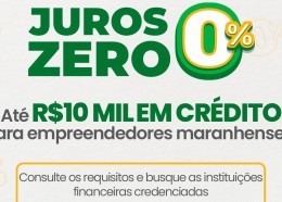 Programa Maranhão Juros Zero, que garante subsídio de até R$10 mil reais